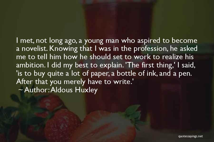 Aldous Huxley Quotes: I Met, Not Long Ago, A Young Man Who Aspired To Become A Novelist. Knowing That I Was In The