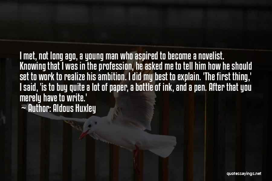 Aldous Huxley Quotes: I Met, Not Long Ago, A Young Man Who Aspired To Become A Novelist. Knowing That I Was In The