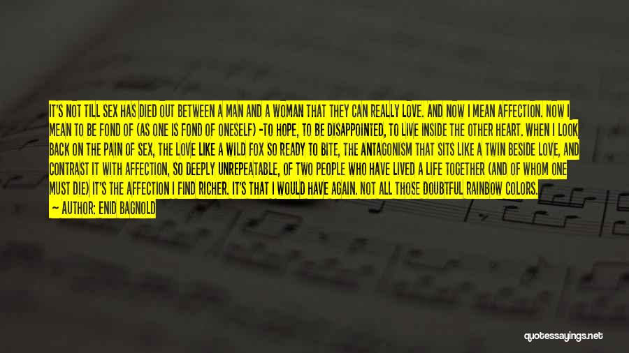 Enid Bagnold Quotes: It's Not Till Sex Has Died Out Between A Man And A Woman That They Can Really Love. And Now