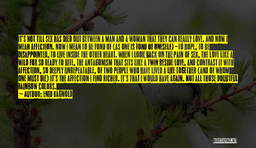 Enid Bagnold Quotes: It's Not Till Sex Has Died Out Between A Man And A Woman That They Can Really Love. And Now