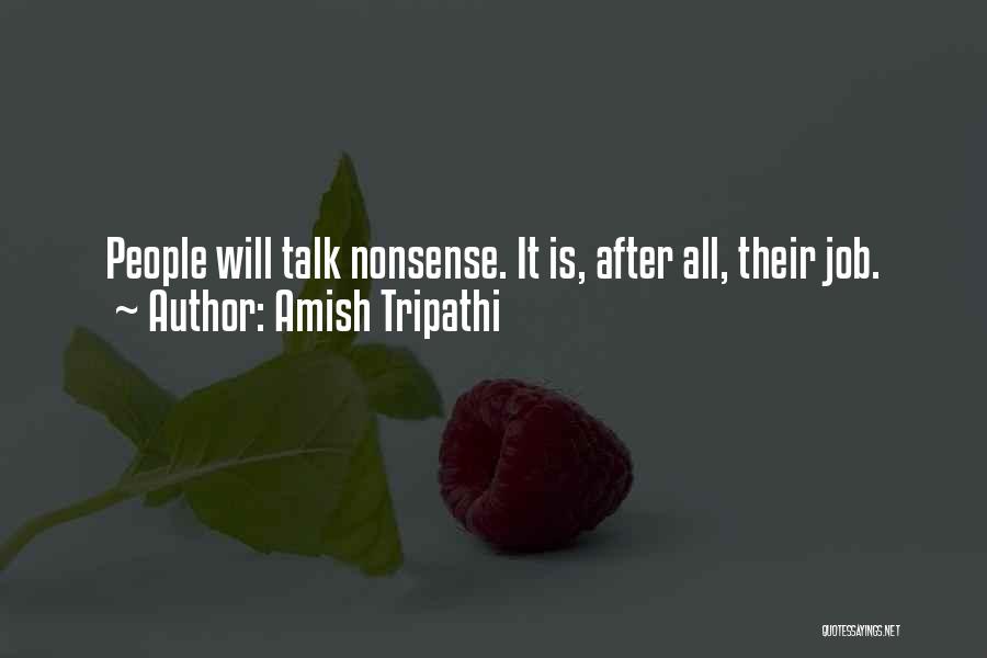 Amish Tripathi Quotes: People Will Talk Nonsense. It Is, After All, Their Job.