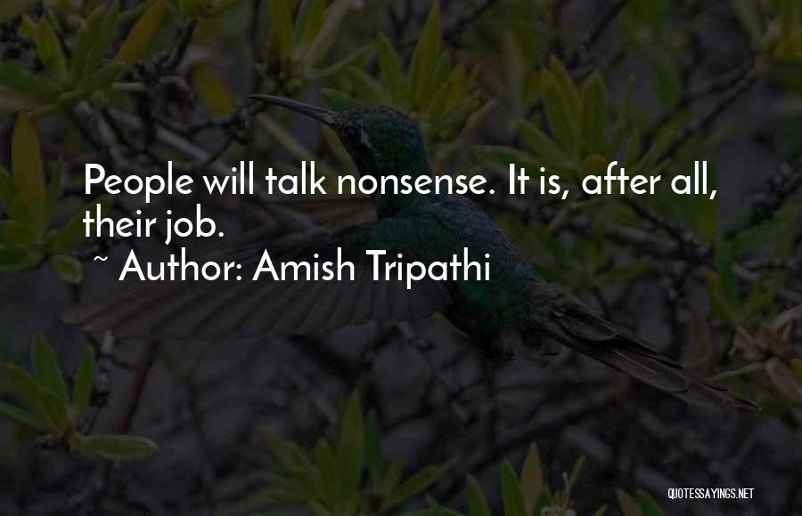 Amish Tripathi Quotes: People Will Talk Nonsense. It Is, After All, Their Job.