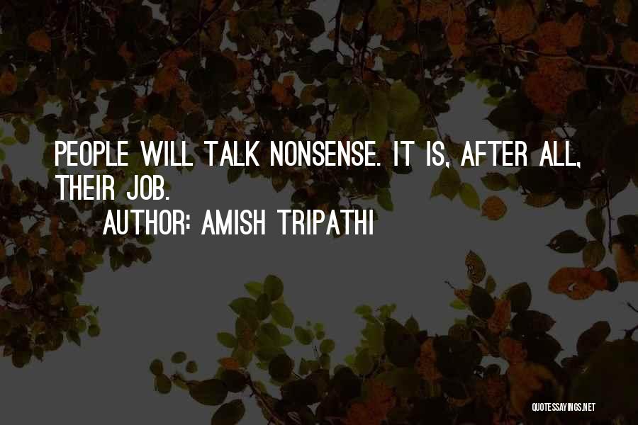 Amish Tripathi Quotes: People Will Talk Nonsense. It Is, After All, Their Job.