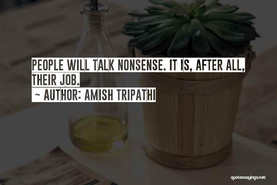 Amish Tripathi Quotes: People Will Talk Nonsense. It Is, After All, Their Job.