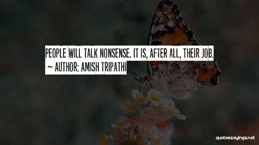 Amish Tripathi Quotes: People Will Talk Nonsense. It Is, After All, Their Job.