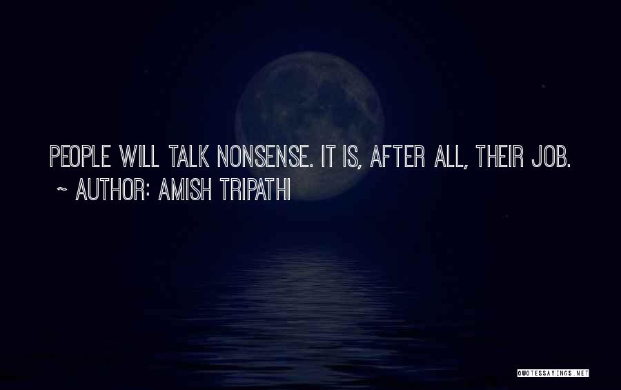 Amish Tripathi Quotes: People Will Talk Nonsense. It Is, After All, Their Job.