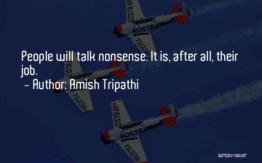 Amish Tripathi Quotes: People Will Talk Nonsense. It Is, After All, Their Job.