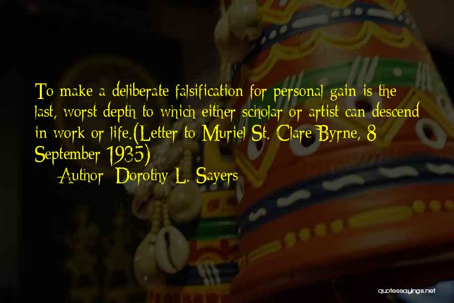 Dorothy L. Sayers Quotes: To Make A Deliberate Falsification For Personal Gain Is The Last, Worst Depth To Which Either Scholar Or Artist Can