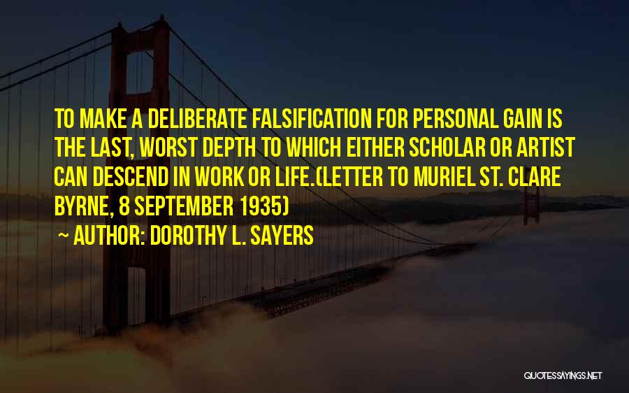 Dorothy L. Sayers Quotes: To Make A Deliberate Falsification For Personal Gain Is The Last, Worst Depth To Which Either Scholar Or Artist Can