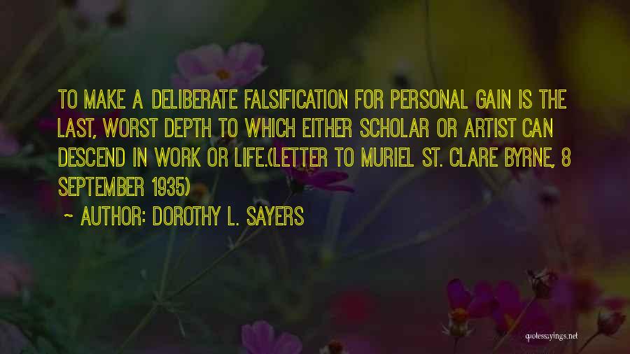 Dorothy L. Sayers Quotes: To Make A Deliberate Falsification For Personal Gain Is The Last, Worst Depth To Which Either Scholar Or Artist Can