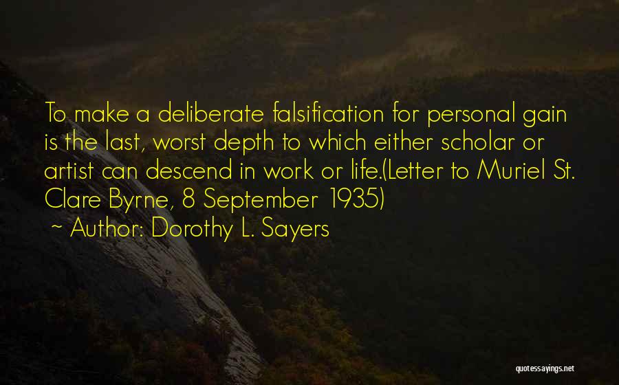Dorothy L. Sayers Quotes: To Make A Deliberate Falsification For Personal Gain Is The Last, Worst Depth To Which Either Scholar Or Artist Can