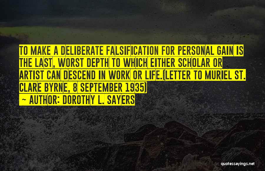 Dorothy L. Sayers Quotes: To Make A Deliberate Falsification For Personal Gain Is The Last, Worst Depth To Which Either Scholar Or Artist Can