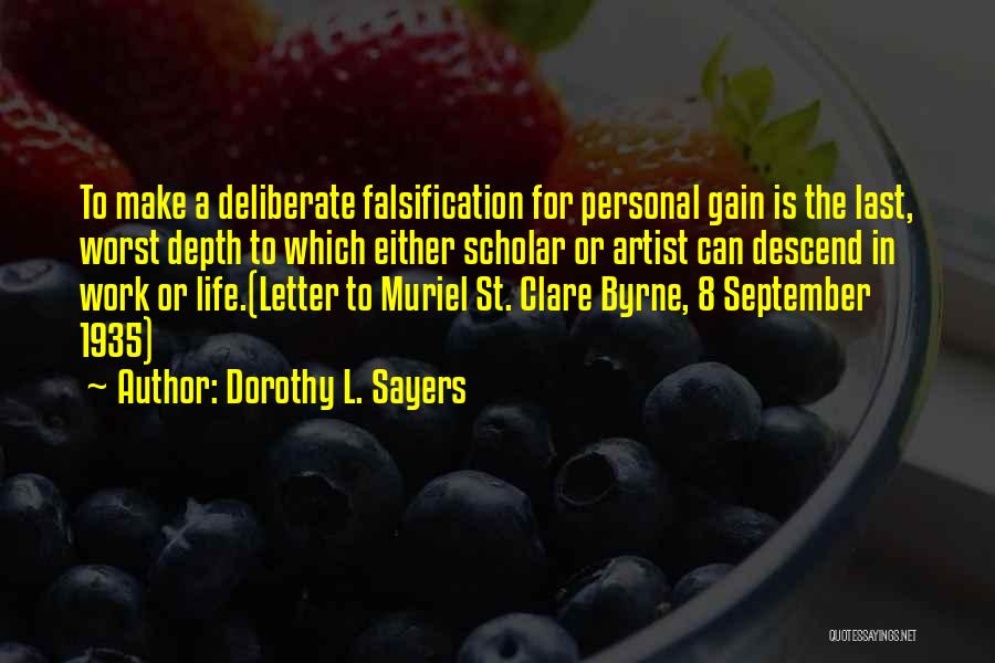 Dorothy L. Sayers Quotes: To Make A Deliberate Falsification For Personal Gain Is The Last, Worst Depth To Which Either Scholar Or Artist Can