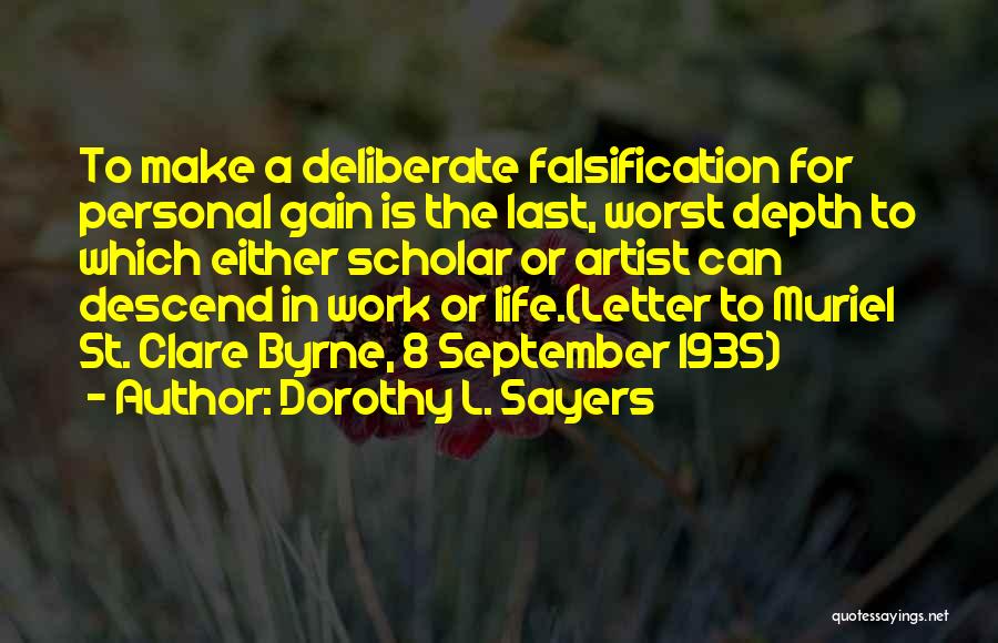 Dorothy L. Sayers Quotes: To Make A Deliberate Falsification For Personal Gain Is The Last, Worst Depth To Which Either Scholar Or Artist Can
