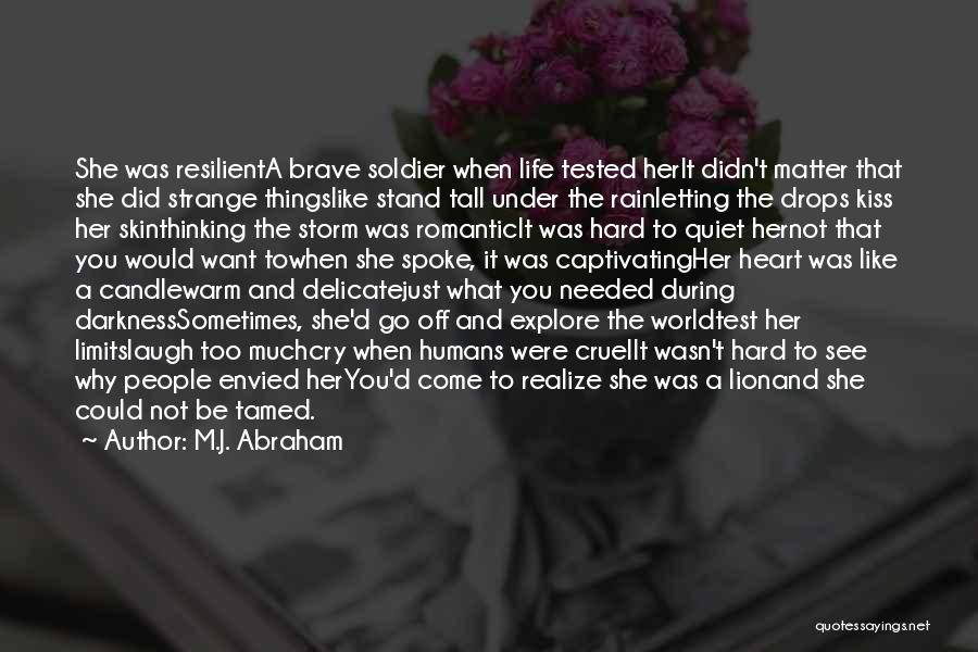 M.J. Abraham Quotes: She Was Resilienta Brave Soldier When Life Tested Herit Didn't Matter That She Did Strange Thingslike Stand Tall Under The