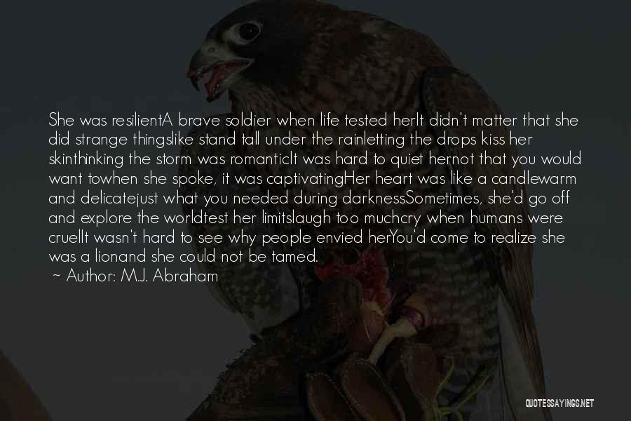 M.J. Abraham Quotes: She Was Resilienta Brave Soldier When Life Tested Herit Didn't Matter That She Did Strange Thingslike Stand Tall Under The