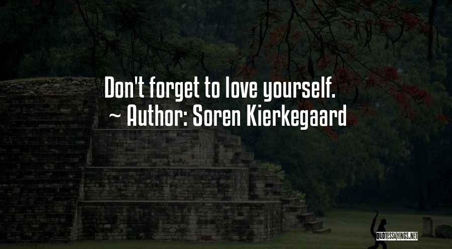 Soren Kierkegaard Quotes: Don't Forget To Love Yourself.