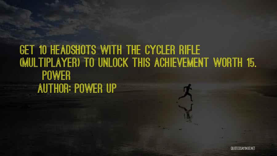 Power Up Quotes: Get 10 Headshots With The Cycler Rifle (multiplayer) To Unlock This Achievement Worth 15. Power