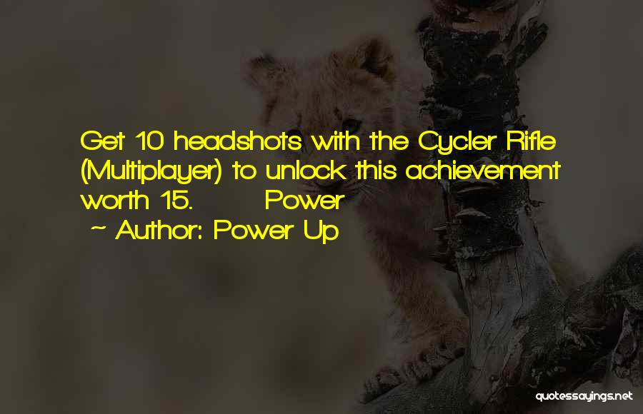 Power Up Quotes: Get 10 Headshots With The Cycler Rifle (multiplayer) To Unlock This Achievement Worth 15. Power