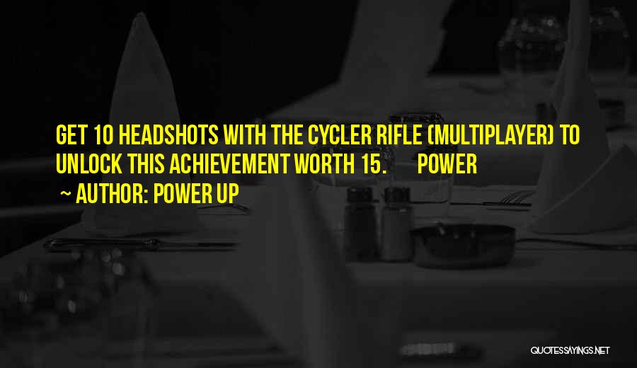 Power Up Quotes: Get 10 Headshots With The Cycler Rifle (multiplayer) To Unlock This Achievement Worth 15. Power