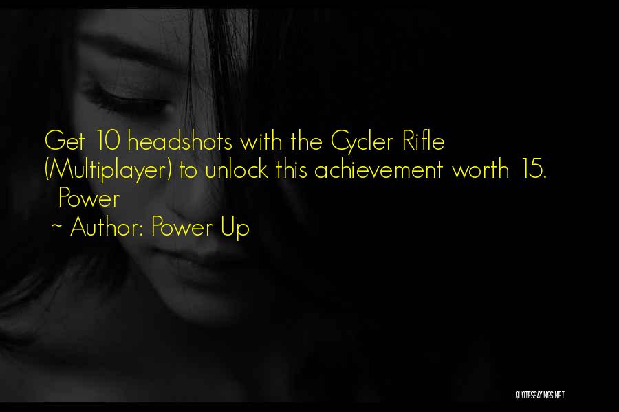 Power Up Quotes: Get 10 Headshots With The Cycler Rifle (multiplayer) To Unlock This Achievement Worth 15. Power