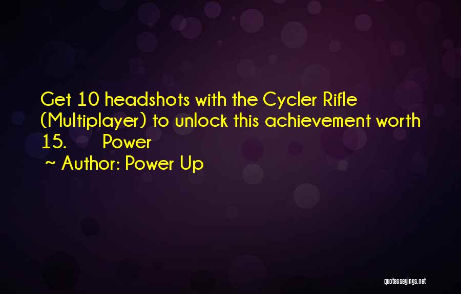 Power Up Quotes: Get 10 Headshots With The Cycler Rifle (multiplayer) To Unlock This Achievement Worth 15. Power