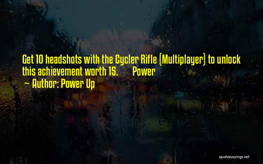 Power Up Quotes: Get 10 Headshots With The Cycler Rifle (multiplayer) To Unlock This Achievement Worth 15. Power