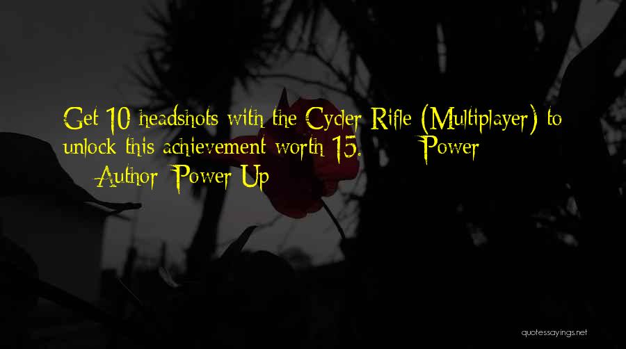 Power Up Quotes: Get 10 Headshots With The Cycler Rifle (multiplayer) To Unlock This Achievement Worth 15. Power