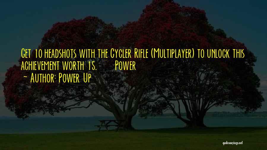 Power Up Quotes: Get 10 Headshots With The Cycler Rifle (multiplayer) To Unlock This Achievement Worth 15. Power