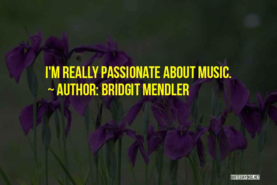 Bridgit Mendler Quotes: I'm Really Passionate About Music.