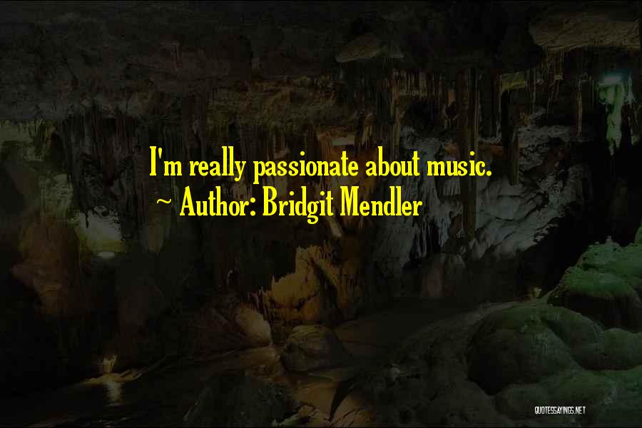 Bridgit Mendler Quotes: I'm Really Passionate About Music.