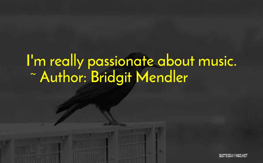 Bridgit Mendler Quotes: I'm Really Passionate About Music.