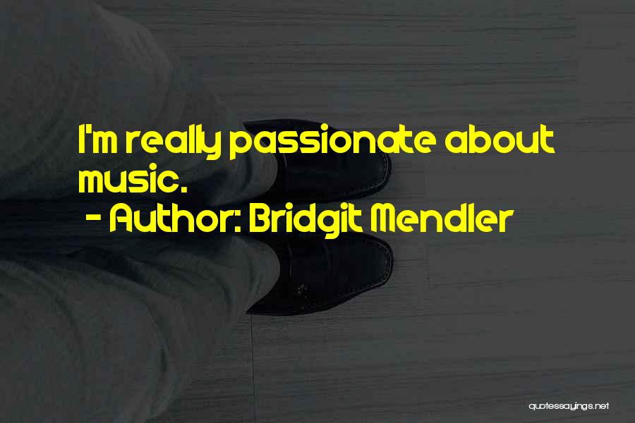 Bridgit Mendler Quotes: I'm Really Passionate About Music.