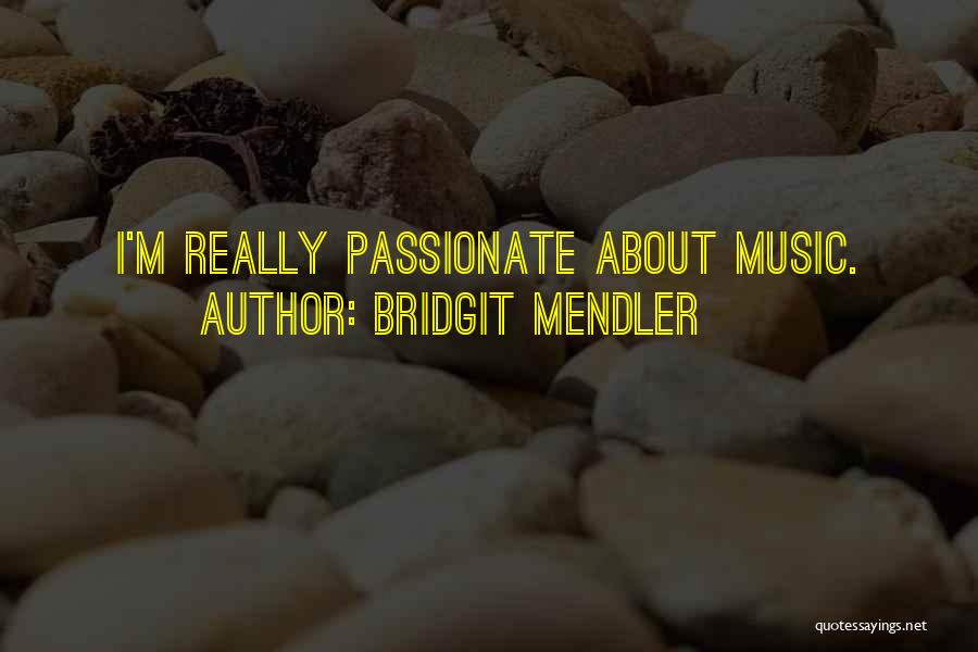 Bridgit Mendler Quotes: I'm Really Passionate About Music.
