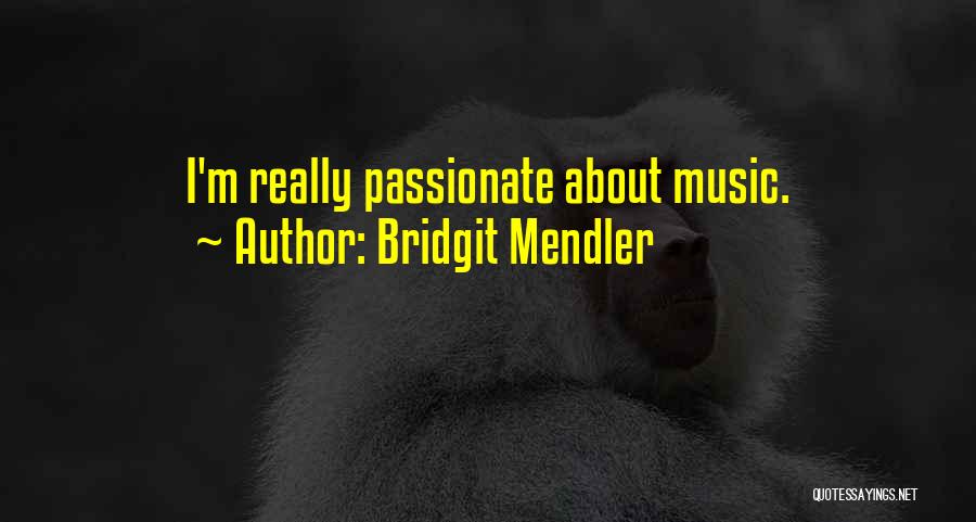 Bridgit Mendler Quotes: I'm Really Passionate About Music.