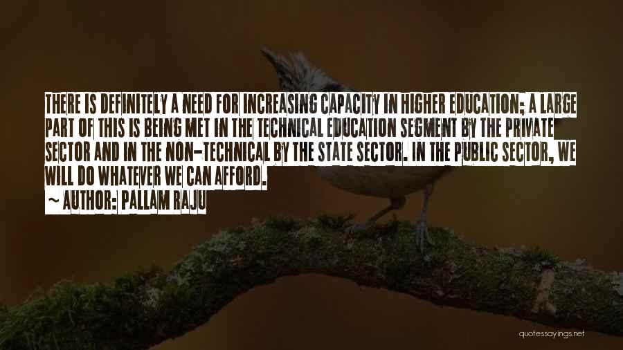 Pallam Raju Quotes: There Is Definitely A Need For Increasing Capacity In Higher Education; A Large Part Of This Is Being Met In