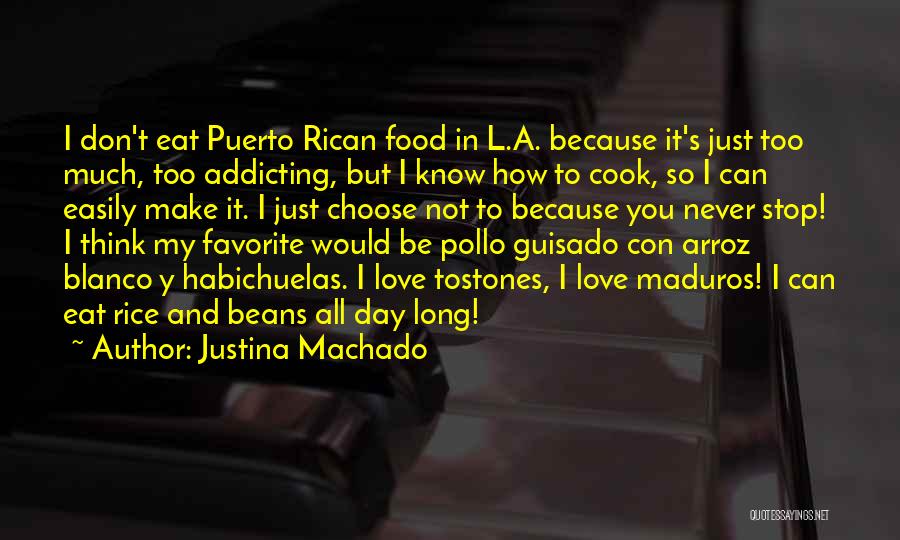 Justina Machado Quotes: I Don't Eat Puerto Rican Food In L.a. Because It's Just Too Much, Too Addicting, But I Know How To