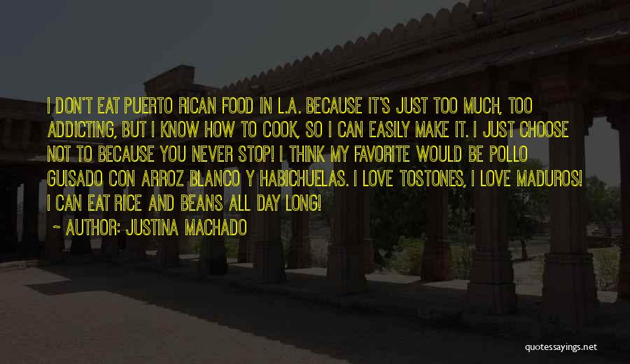 Justina Machado Quotes: I Don't Eat Puerto Rican Food In L.a. Because It's Just Too Much, Too Addicting, But I Know How To