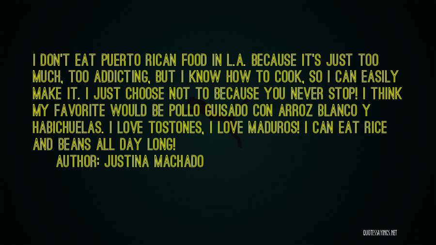 Justina Machado Quotes: I Don't Eat Puerto Rican Food In L.a. Because It's Just Too Much, Too Addicting, But I Know How To