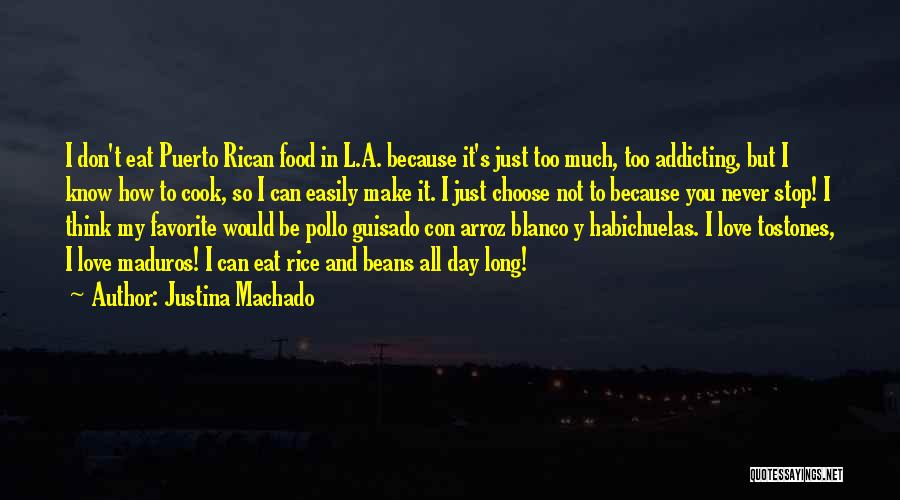 Justina Machado Quotes: I Don't Eat Puerto Rican Food In L.a. Because It's Just Too Much, Too Addicting, But I Know How To