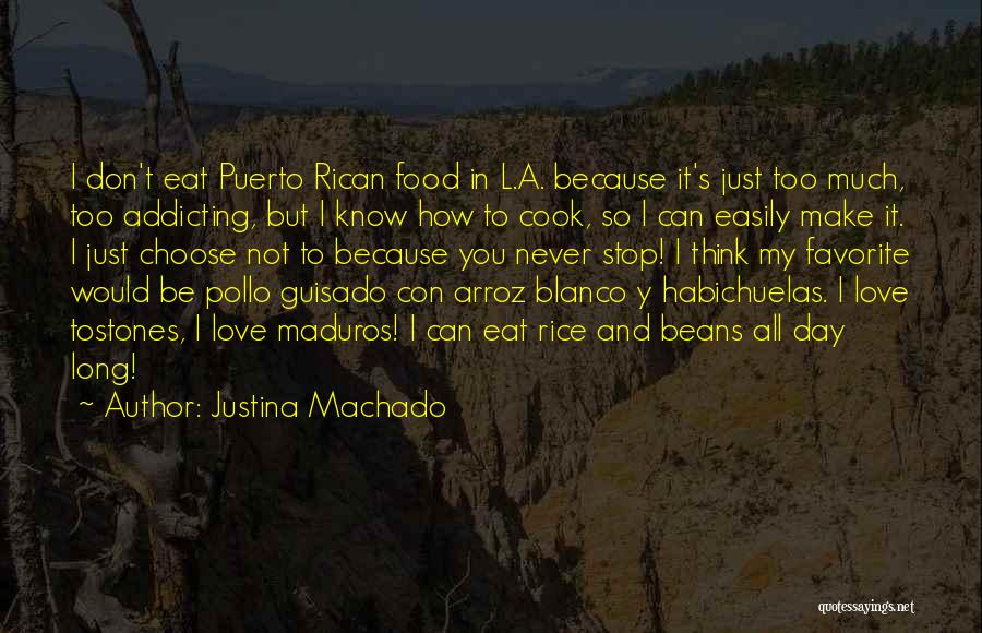 Justina Machado Quotes: I Don't Eat Puerto Rican Food In L.a. Because It's Just Too Much, Too Addicting, But I Know How To