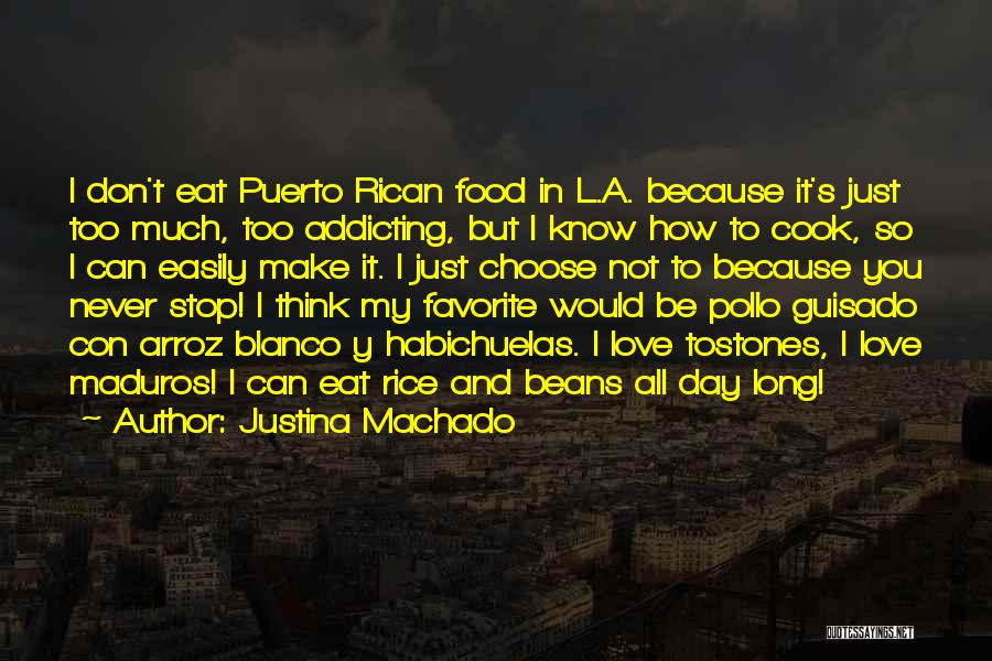 Justina Machado Quotes: I Don't Eat Puerto Rican Food In L.a. Because It's Just Too Much, Too Addicting, But I Know How To