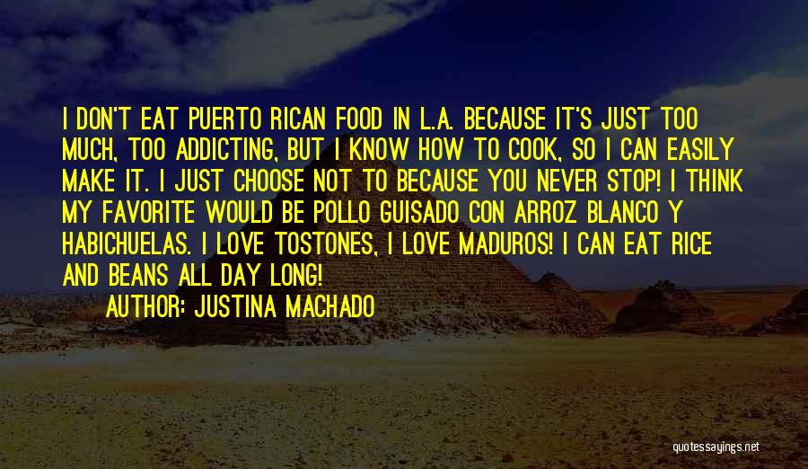 Justina Machado Quotes: I Don't Eat Puerto Rican Food In L.a. Because It's Just Too Much, Too Addicting, But I Know How To