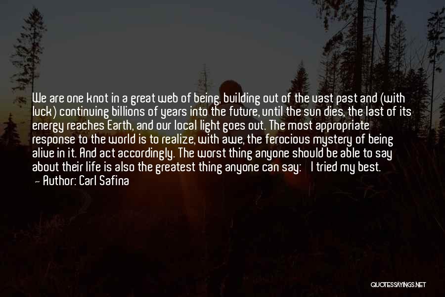 Carl Safina Quotes: We Are One Knot In A Great Web Of Being, Building Out Of The Vast Past And (with Luck) Continuing
