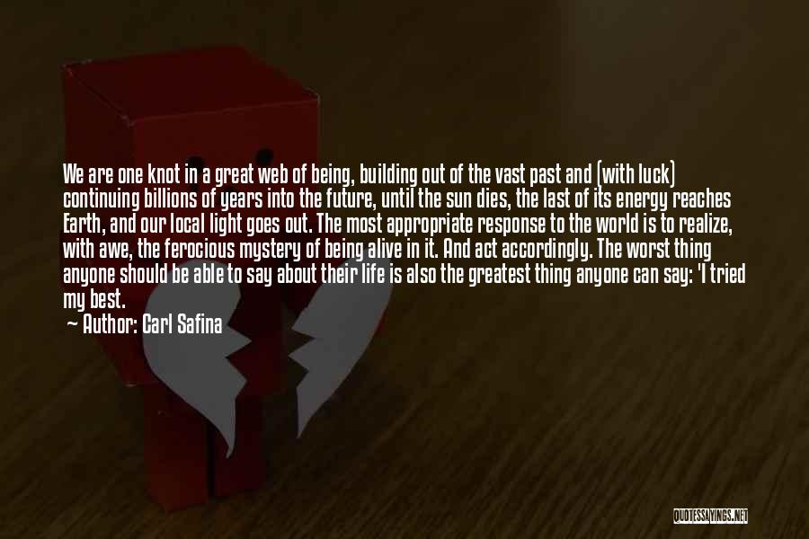 Carl Safina Quotes: We Are One Knot In A Great Web Of Being, Building Out Of The Vast Past And (with Luck) Continuing