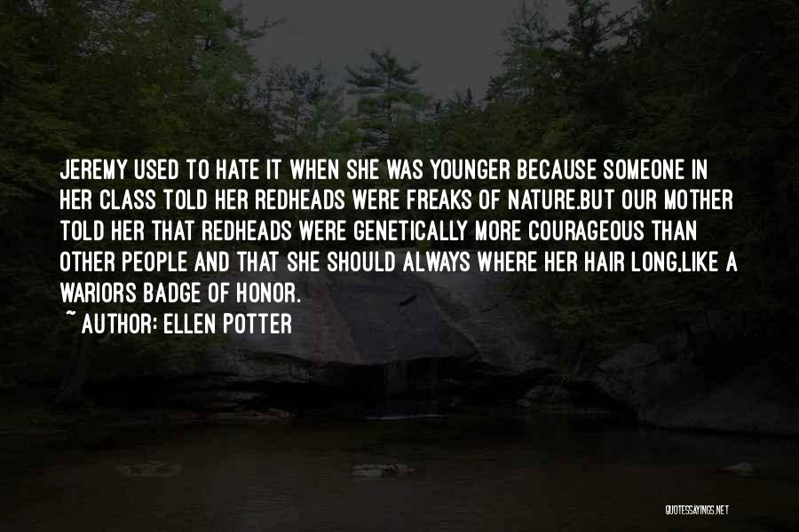 Ellen Potter Quotes: Jeremy Used To Hate It When She Was Younger Because Someone In Her Class Told Her Redheads Were Freaks Of