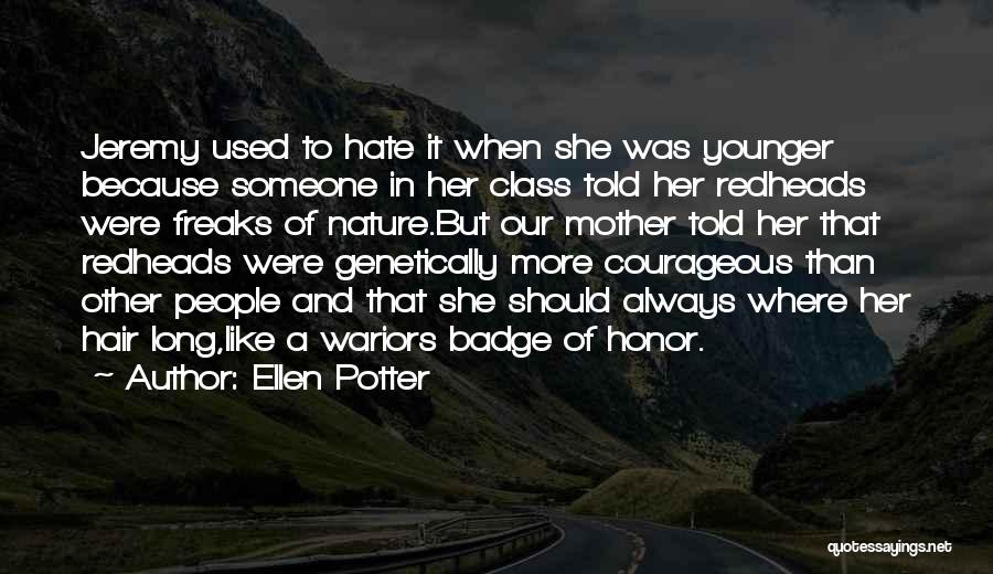 Ellen Potter Quotes: Jeremy Used To Hate It When She Was Younger Because Someone In Her Class Told Her Redheads Were Freaks Of