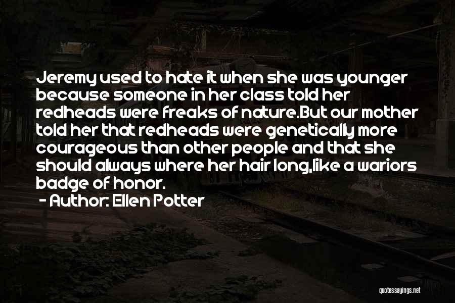 Ellen Potter Quotes: Jeremy Used To Hate It When She Was Younger Because Someone In Her Class Told Her Redheads Were Freaks Of