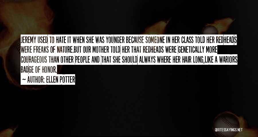 Ellen Potter Quotes: Jeremy Used To Hate It When She Was Younger Because Someone In Her Class Told Her Redheads Were Freaks Of