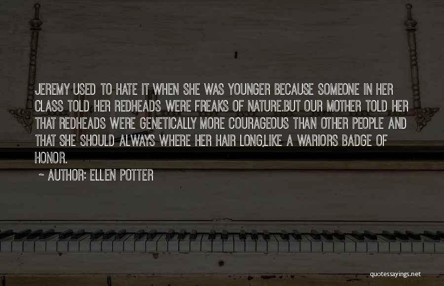 Ellen Potter Quotes: Jeremy Used To Hate It When She Was Younger Because Someone In Her Class Told Her Redheads Were Freaks Of